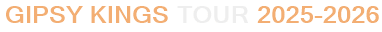 Gipsy Kings Tour 2025-2026